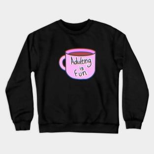 Adulting Is Fun Coffee Cup Crewneck Sweatshirt